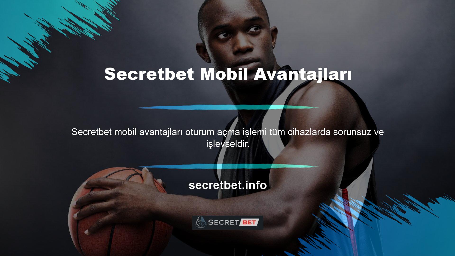 Bununla birlikte, Secretbet mobil girişinin birçok avantajı vardır